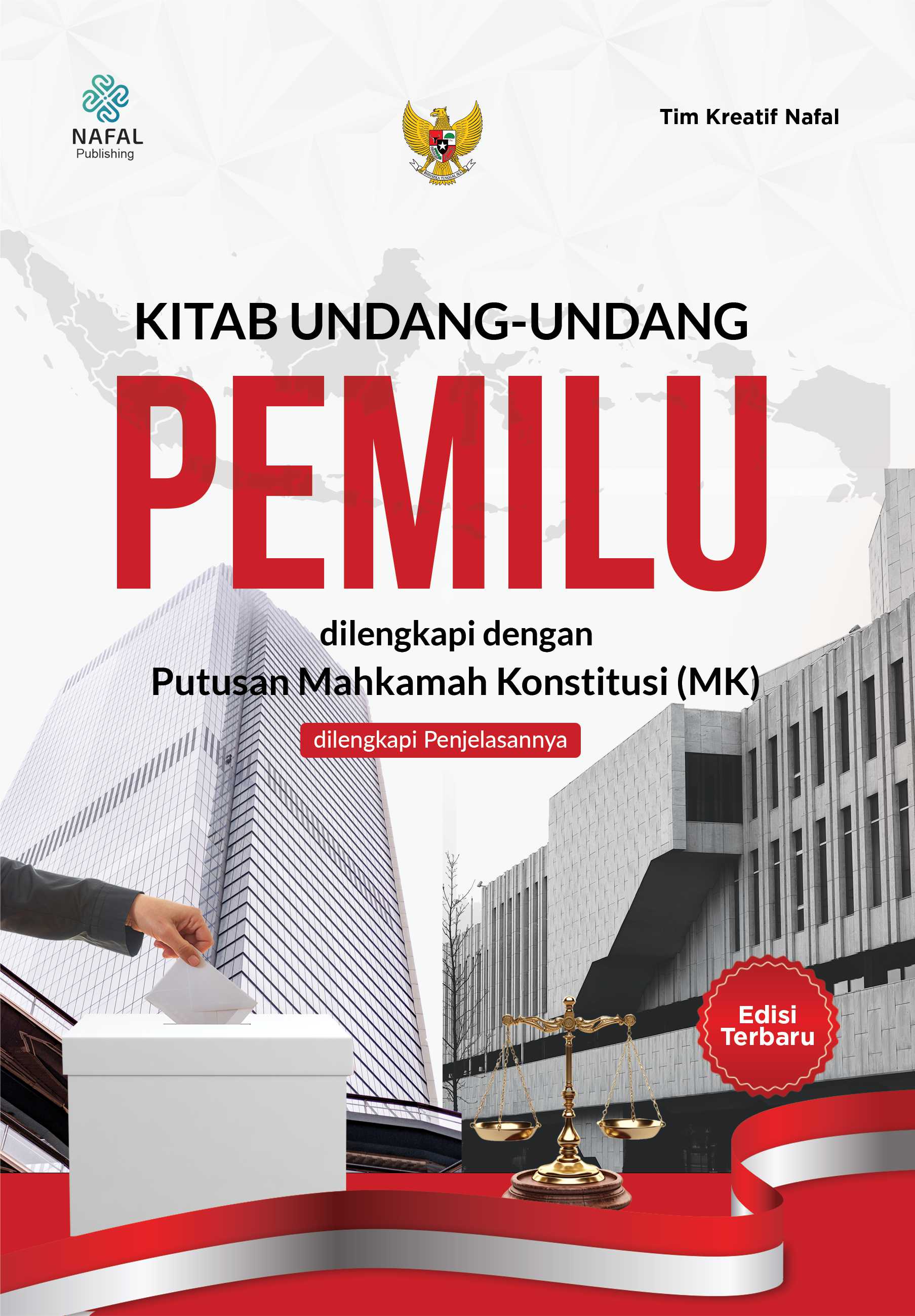 Kitab Undang-Undang Pemilu Edisi Terbaru dilengkapi dengan Putusan Mahkamah Konstitusi (MK) dilengkapi Penjelasannya