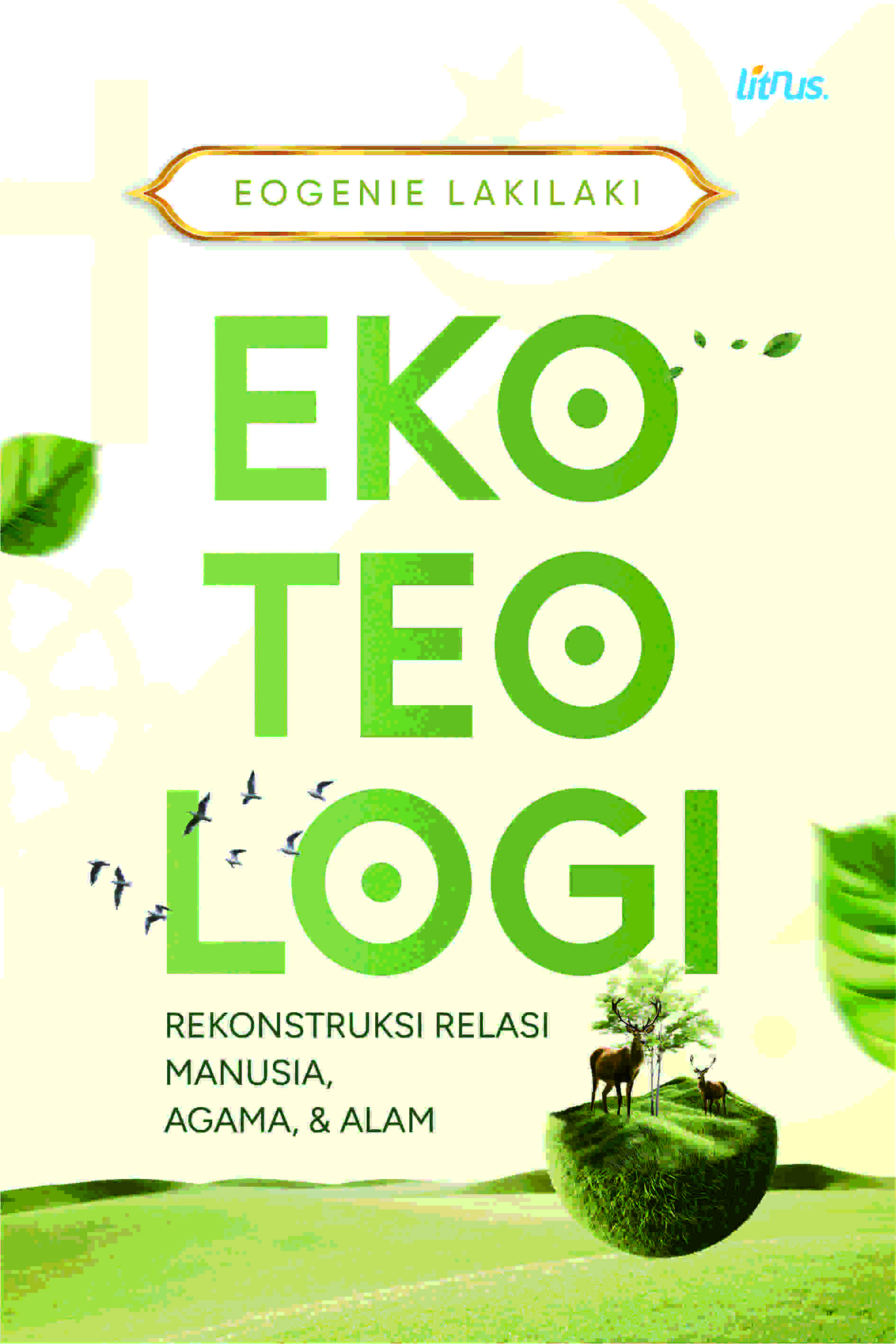 EKOTEOLOGI Rekonstruksi Relasi Manusia, Agama, & Alam