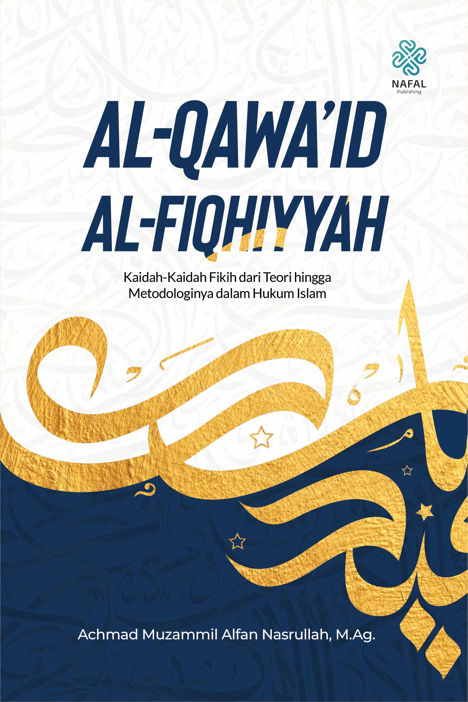 AL-QAWA’ID AL-FIQHIYYAH  Kaidah-Kaidah Fikih dari Teori hingga  Metodologinya dalam Hukum Islam