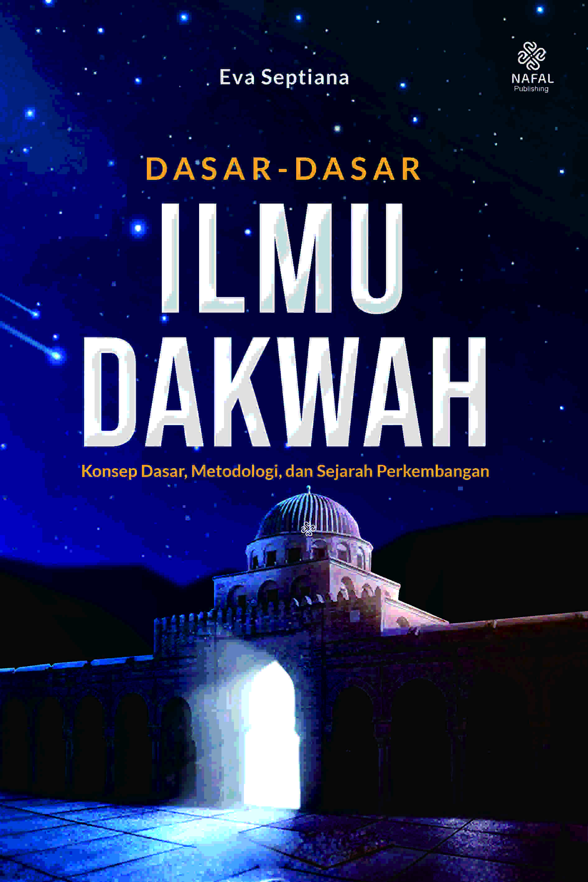 DASAR-DASAR ILMU DAKWAH Konsep Dasar, Metodologi, dan Sejarah Perkembangan