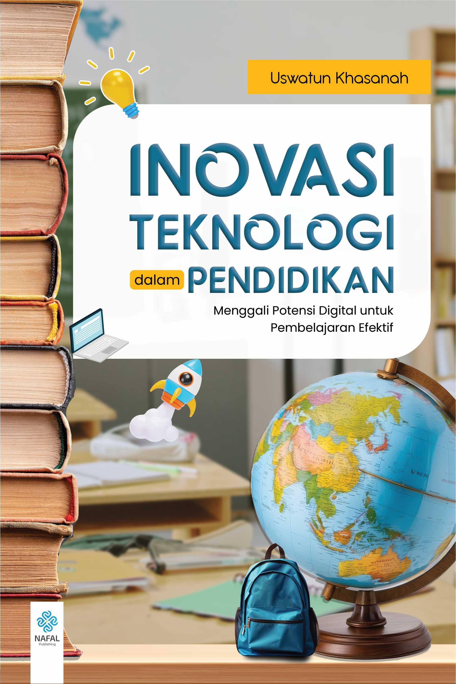 INOVASI TEKNOLOGI DALAM PENDIDIKAN  Menggali Potensi Digital untuk Pembelajaran Efektif