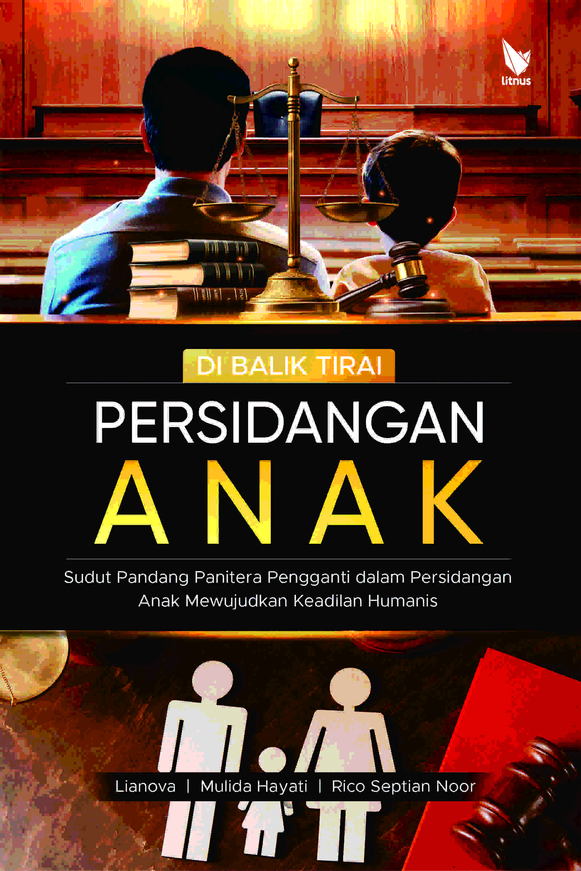 DI BALIK TIRAI PERSIDANGAN ANAK  Sudut Pandang Panitera Pengganti dalam Persidangan Anak  Mewujudkan Keadilan Humanis