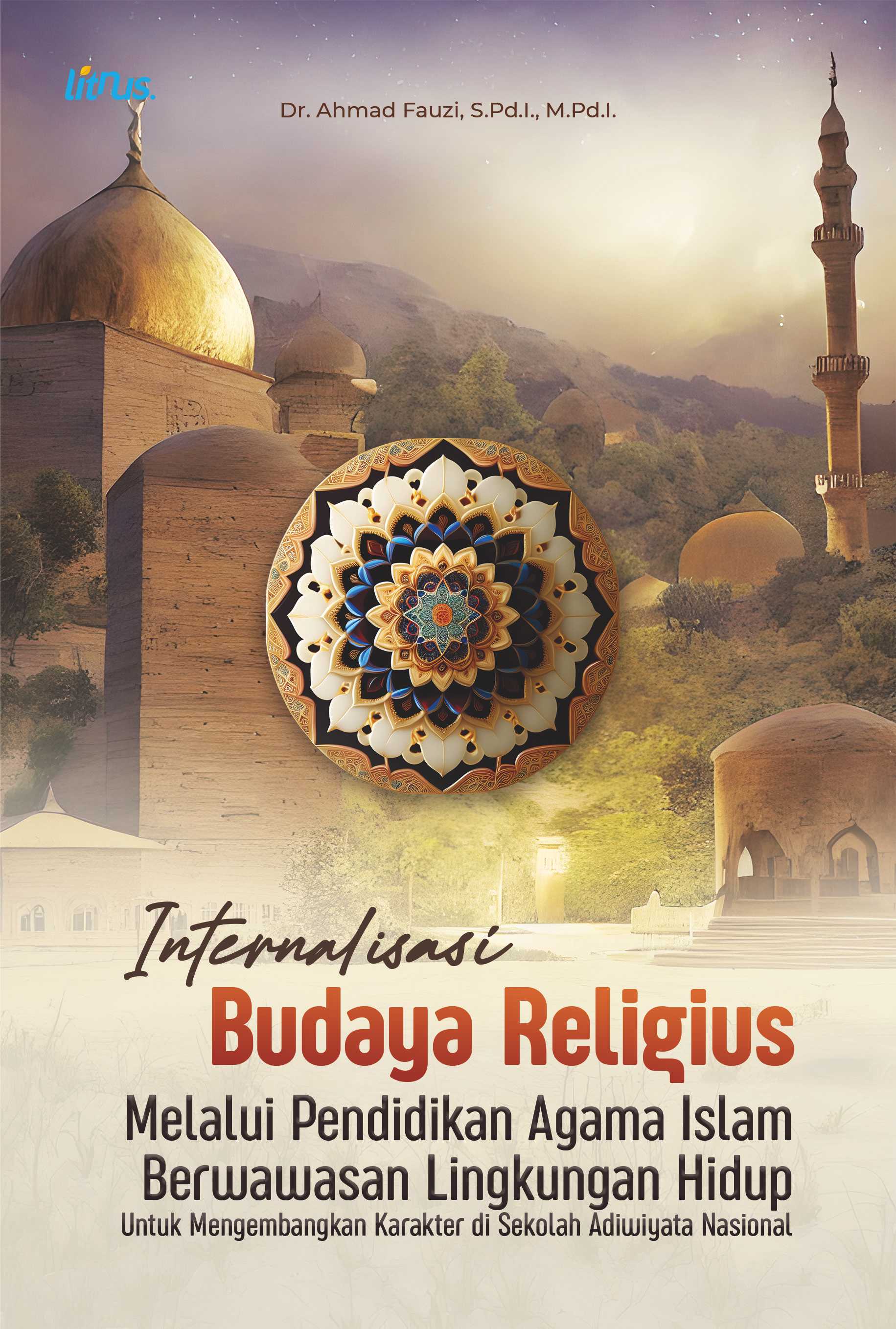 INTERNALISASI BUDAYA RELIGIUS MELALUI PENDIDIKAN AGAMA ISLAM BERWAWASAN LINGKUNGAN HIDUP Untuk Mengembangkan Karakter di Sekolah Adiwiyata Nasional