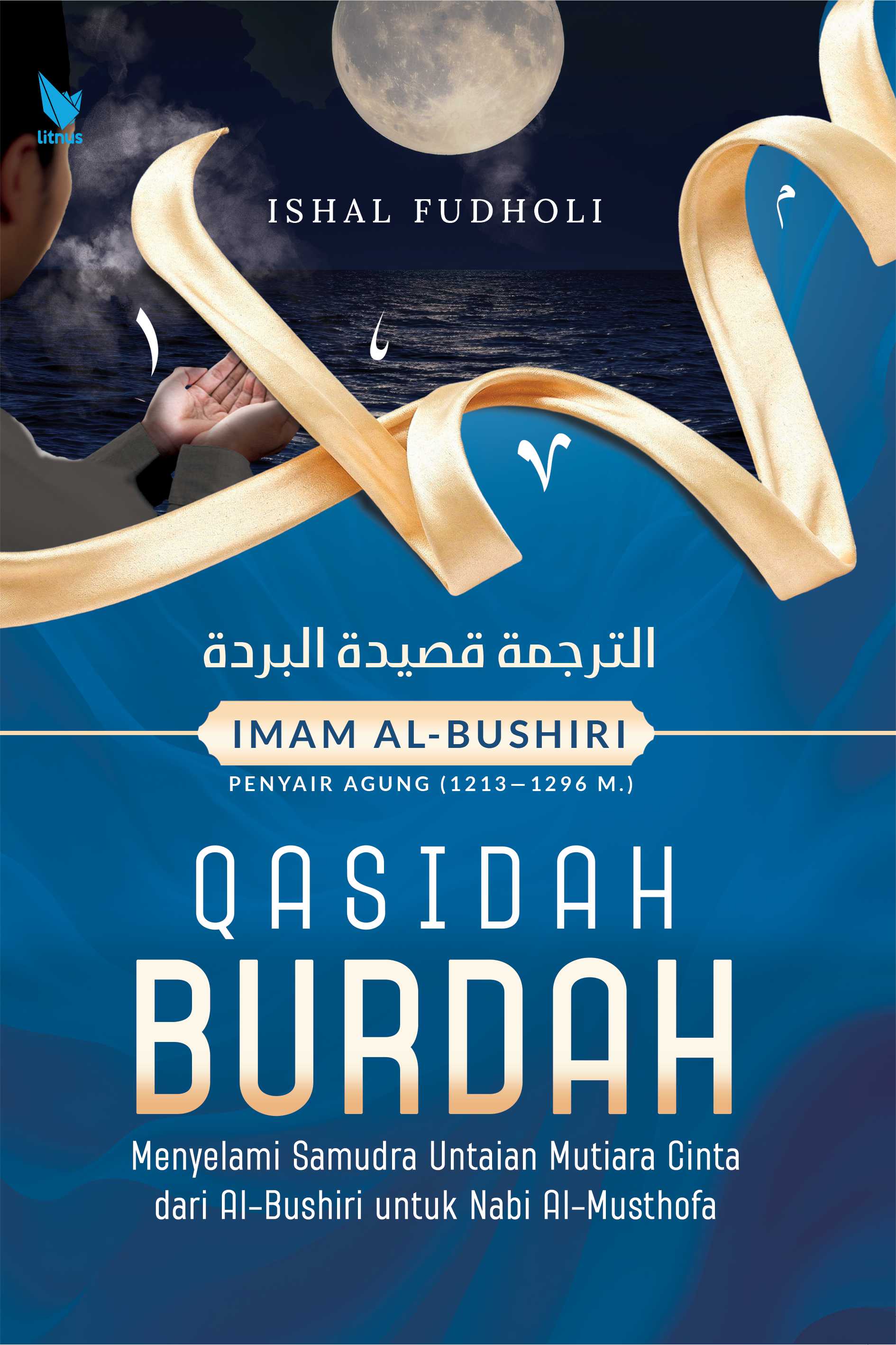 QASIDAH BURDAH (Menyelami Samudra Untaian Mutiara Cinta dari Al-Bushiri untuk Nabi Al-Musthofa)