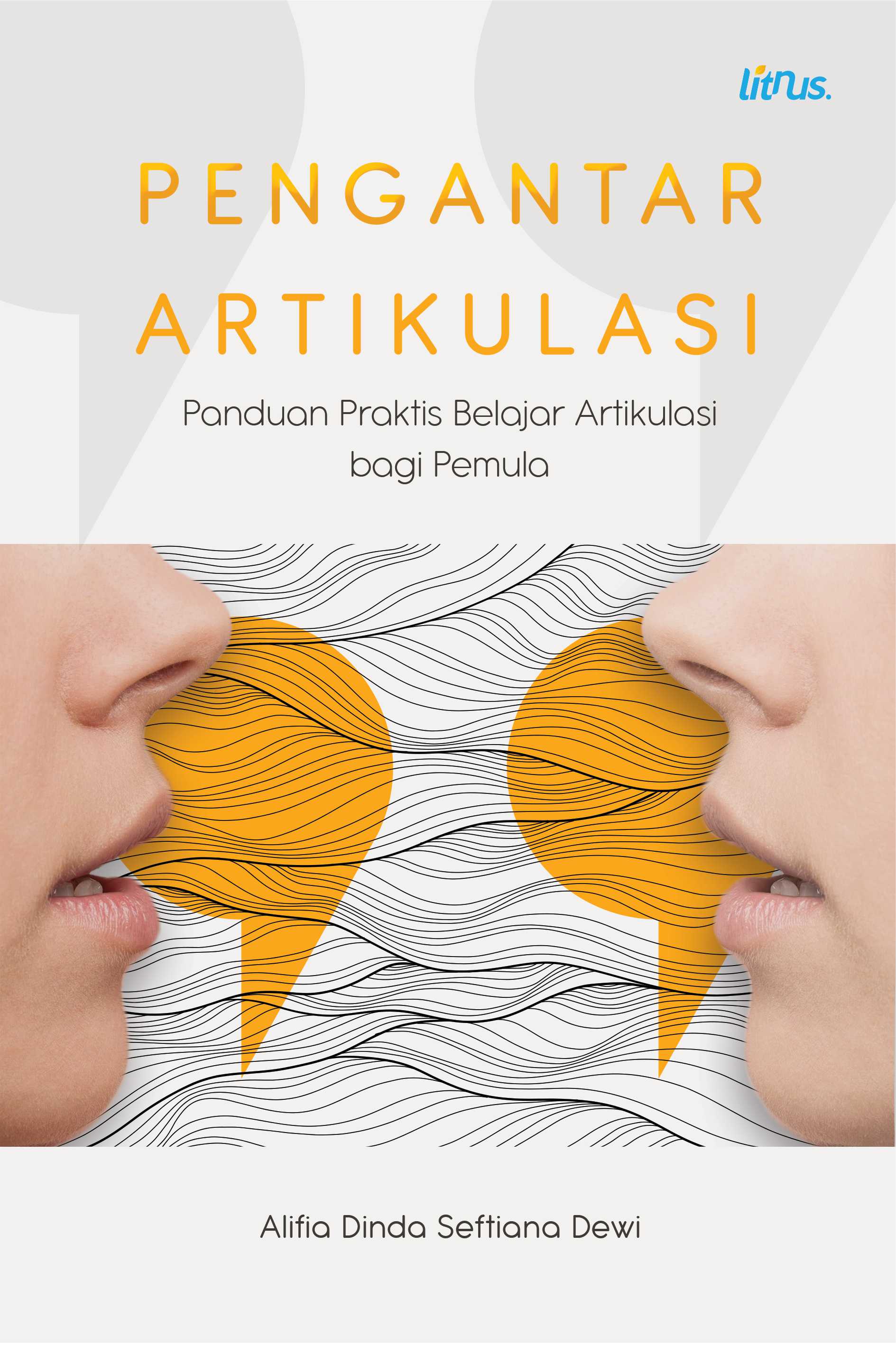 PENGANTAR ARTIKULASI: PANDUAN PRAKTIS BELAJAR ARTIKULASI BAGI PEMULA