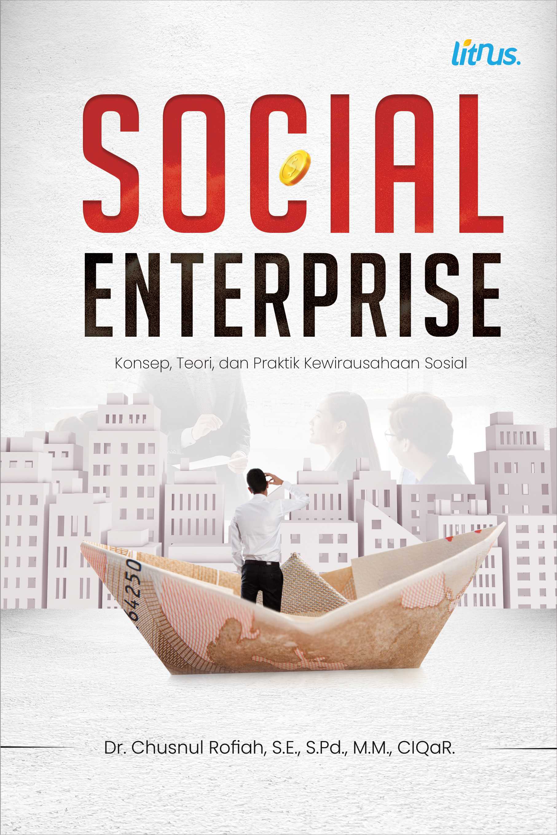 SOCIAL ENTERPRISE (Konsep, Teori, dan Praktik Kewirausahaan Sosial)