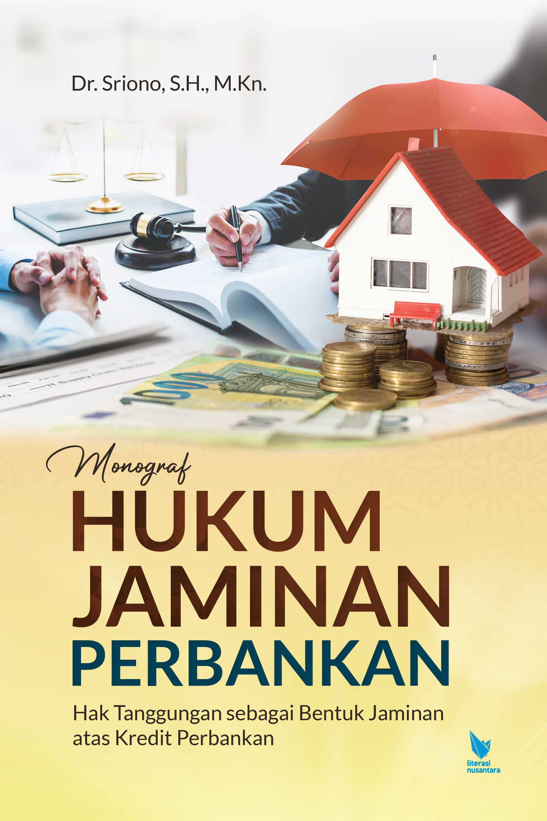 MONOGRAF HUKUM JAMINAN PERBANKAN (Hak Tanggungan sebagai Bentuk Jaminan atas Kredit Perbankan)