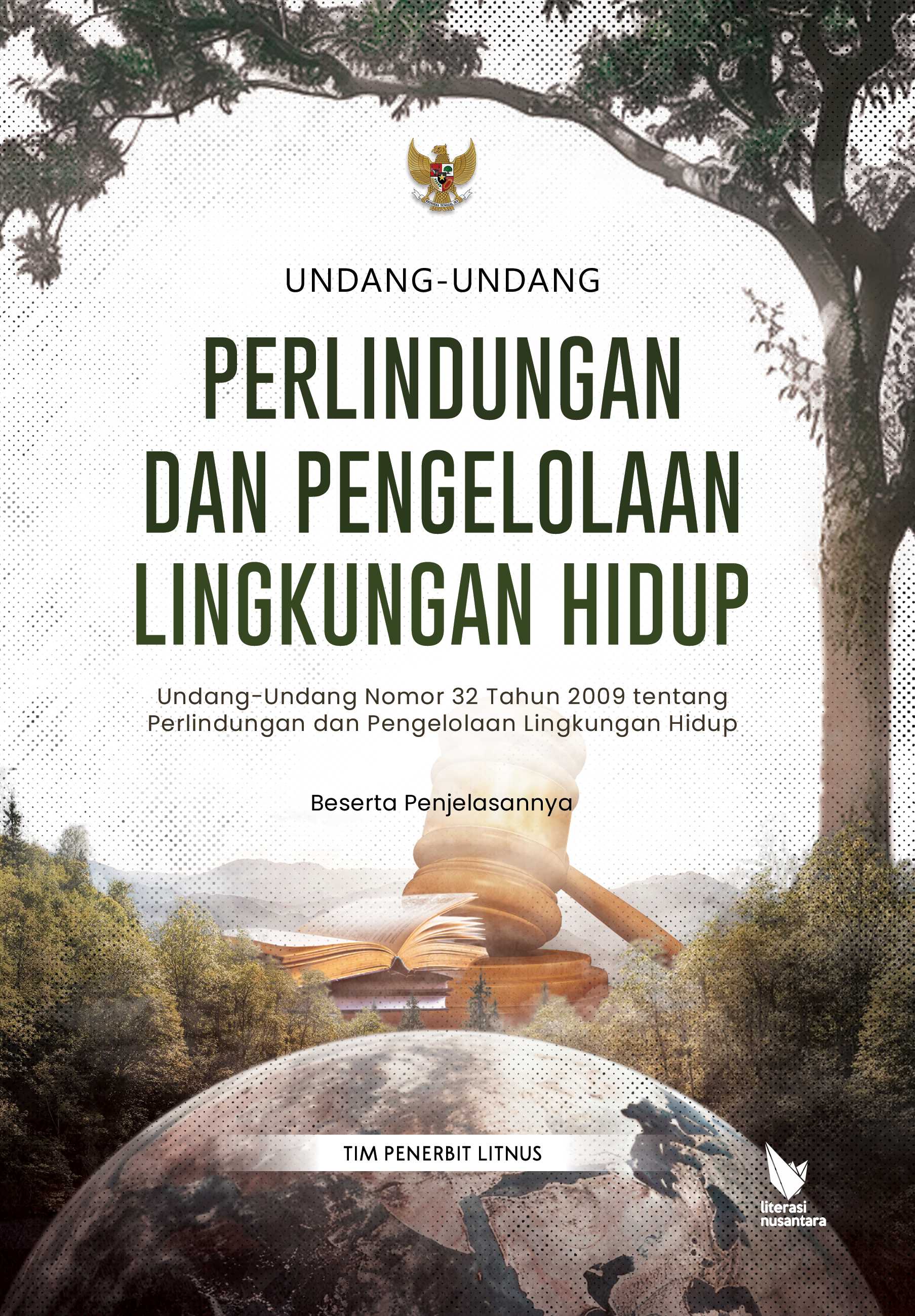 UNDANG-UNDANG PERLINDUNGAN DAN PENGELOLAAN LINGKUNGAN HIDUP | Undang-Undang Nomor 32 Tahun 2009 tentang Perlindungan dan Pengelolaan Lingkungan Hidup Beserta Penjelasannya
