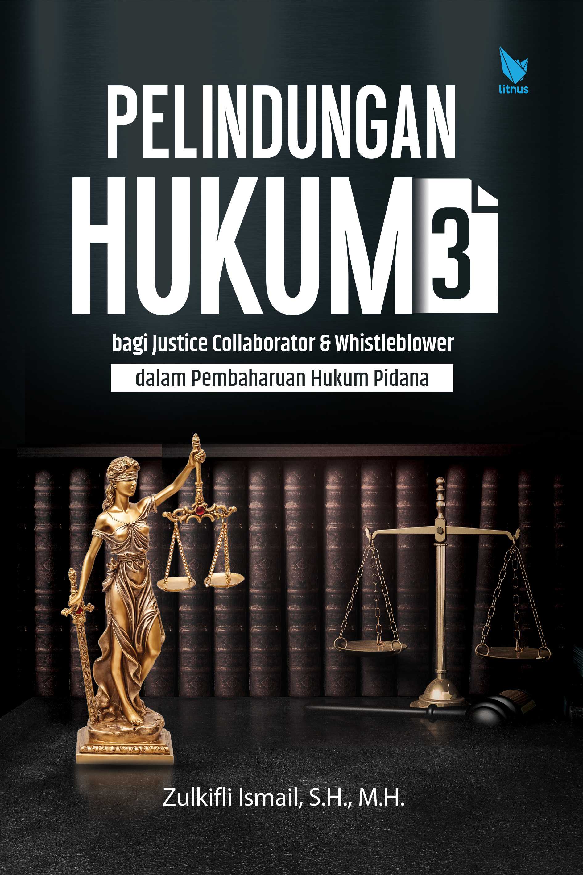 PELINDUNGAN HUKUM 3 (Bagi Justice Collaborator dan Whistleblower dalam Pembaharuan Hukum Pidana)