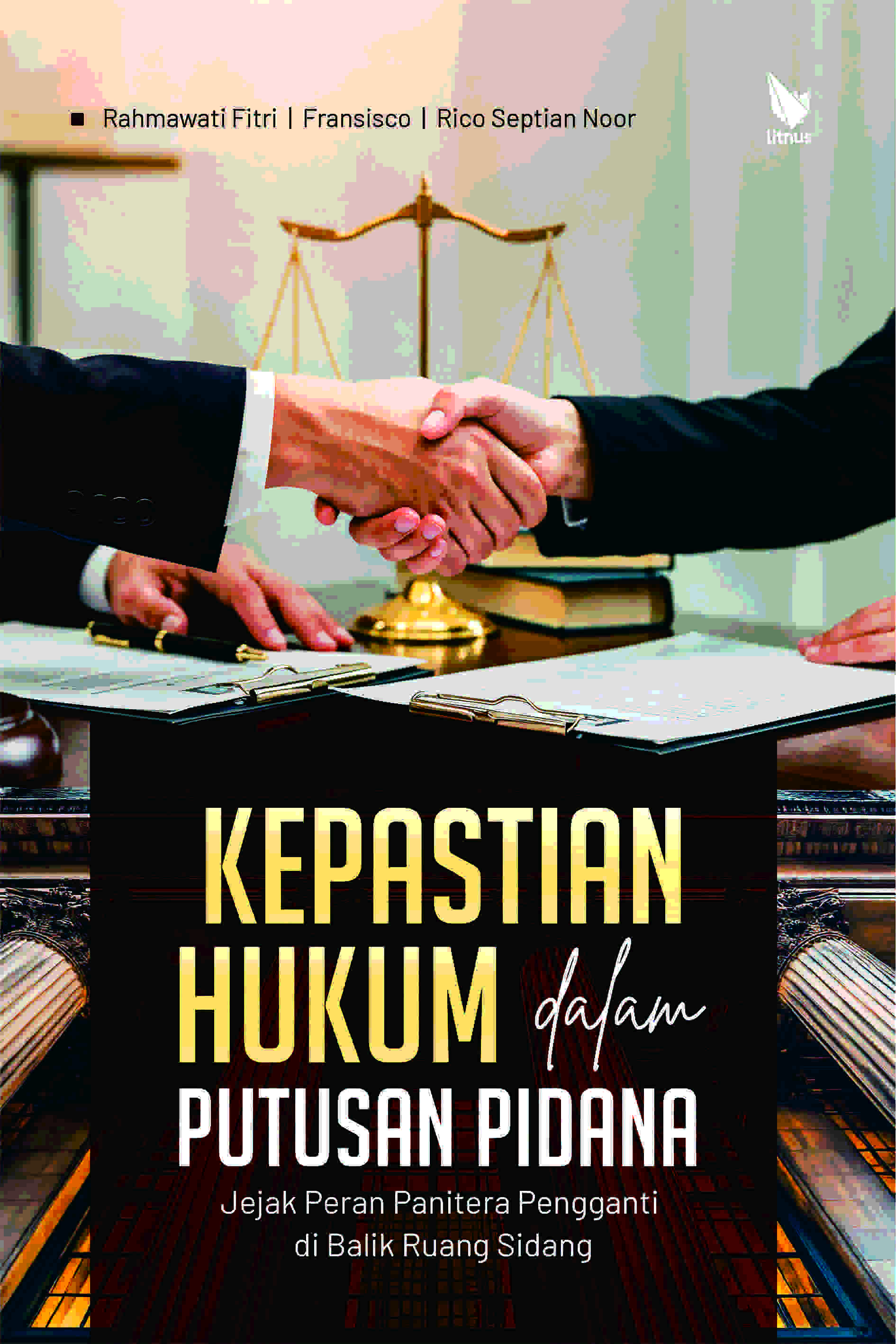 KEPASTIAN HUKUM DALAM PUTUSAN PIDANA (Jejak Peran Panitera Pengganti di Balik Ruang Sidang)
