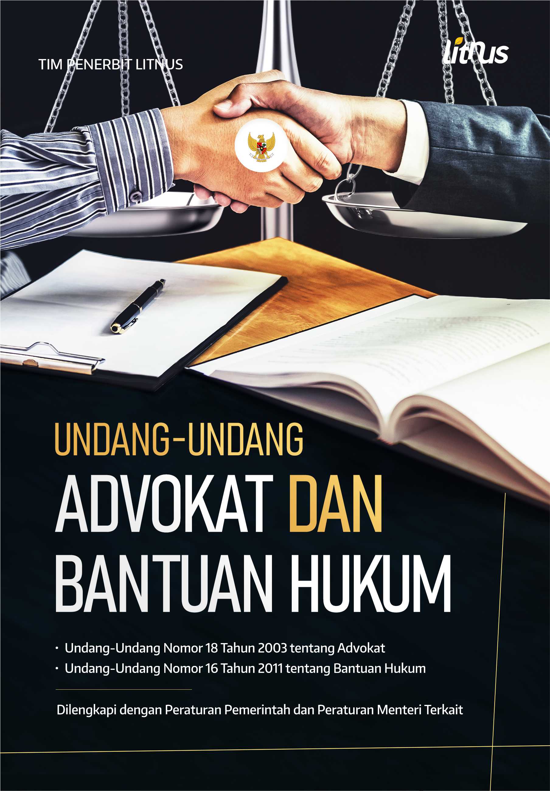 UNDANG-UNDANG ADVOKAT DAN BANTUAN HUKUM Dilengkapi dengan Peraturan Pemerintah dan Peraturan Menteri Terkait)