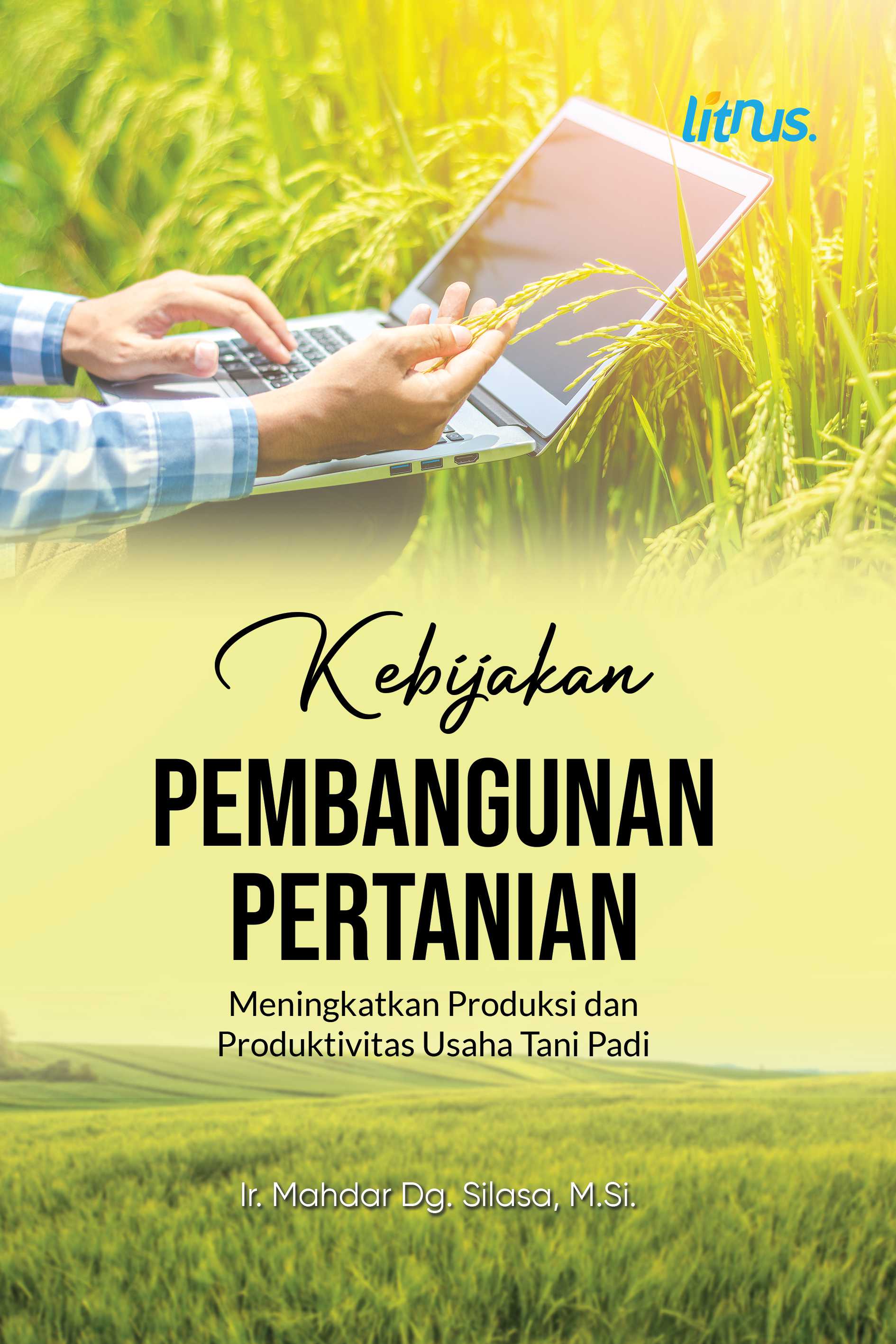 KEBIJAKAN PEMBANGUNAN PERTANIAN Meningkatkan Produksi dan Produktivitas Usaha Tani Padi