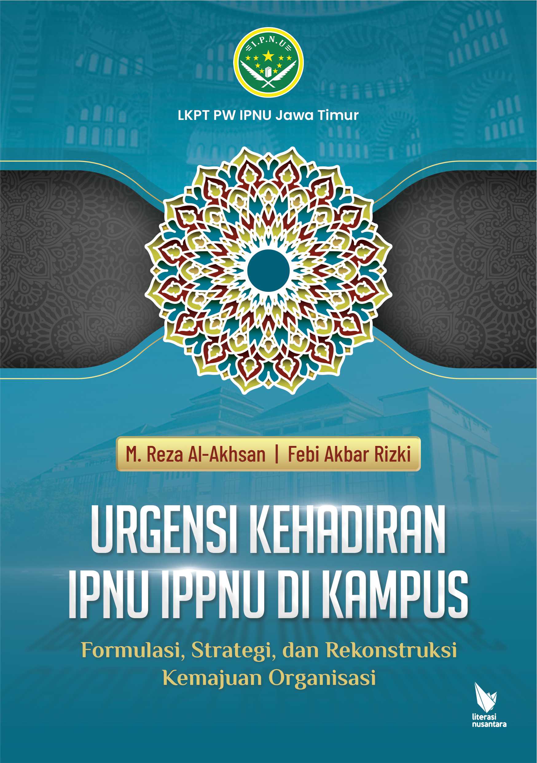 URGENSI KEHADIRAN IPNU IPPNU DI KAMPUS (Formulasi, Strategi, dan Rekonstruksi Kemajuan Organisasi)