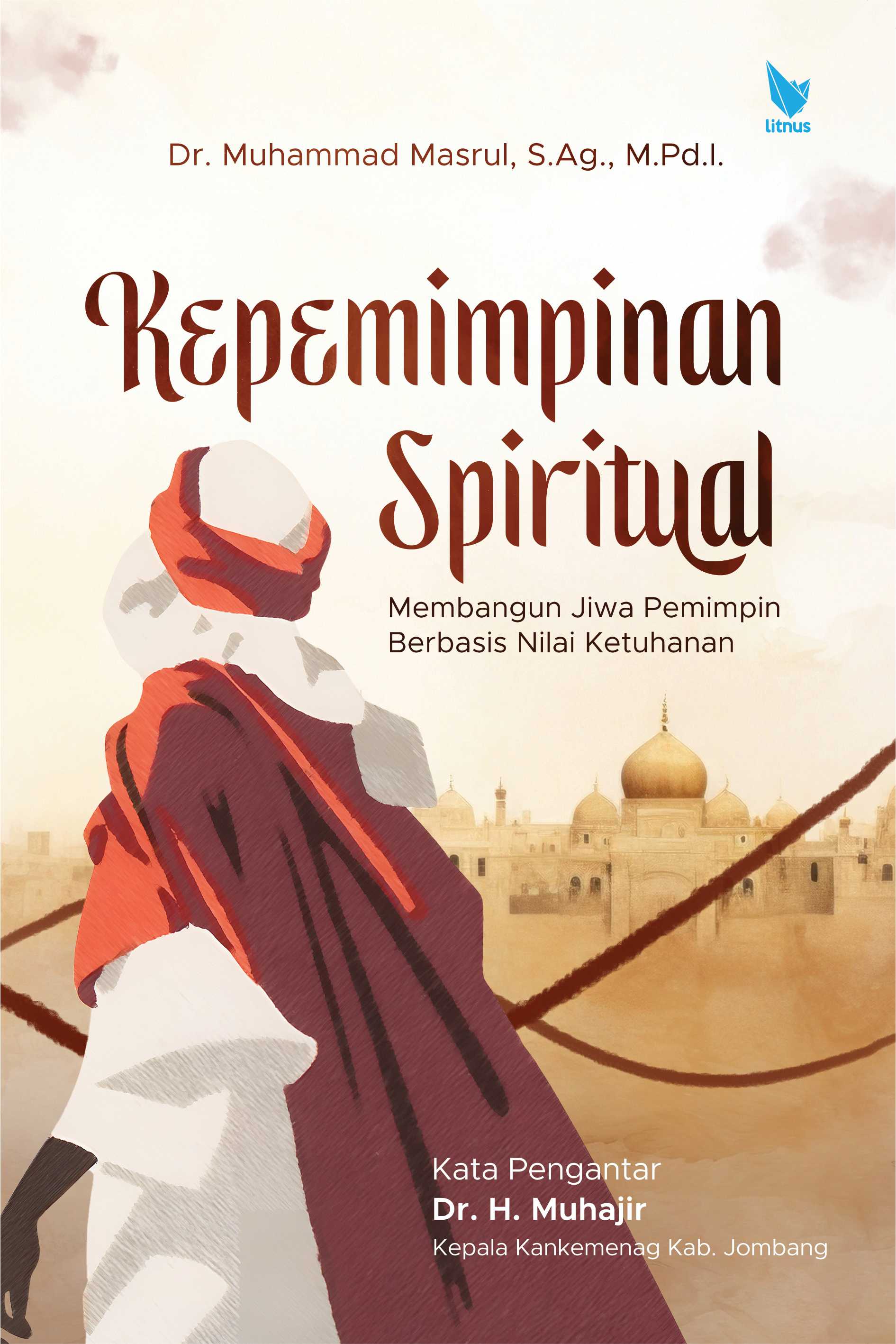 KEPEMIMPINAN SPIRITUAL (Membangun Jiwa Pemimpin Berbasis Nilai Ketuhanan)