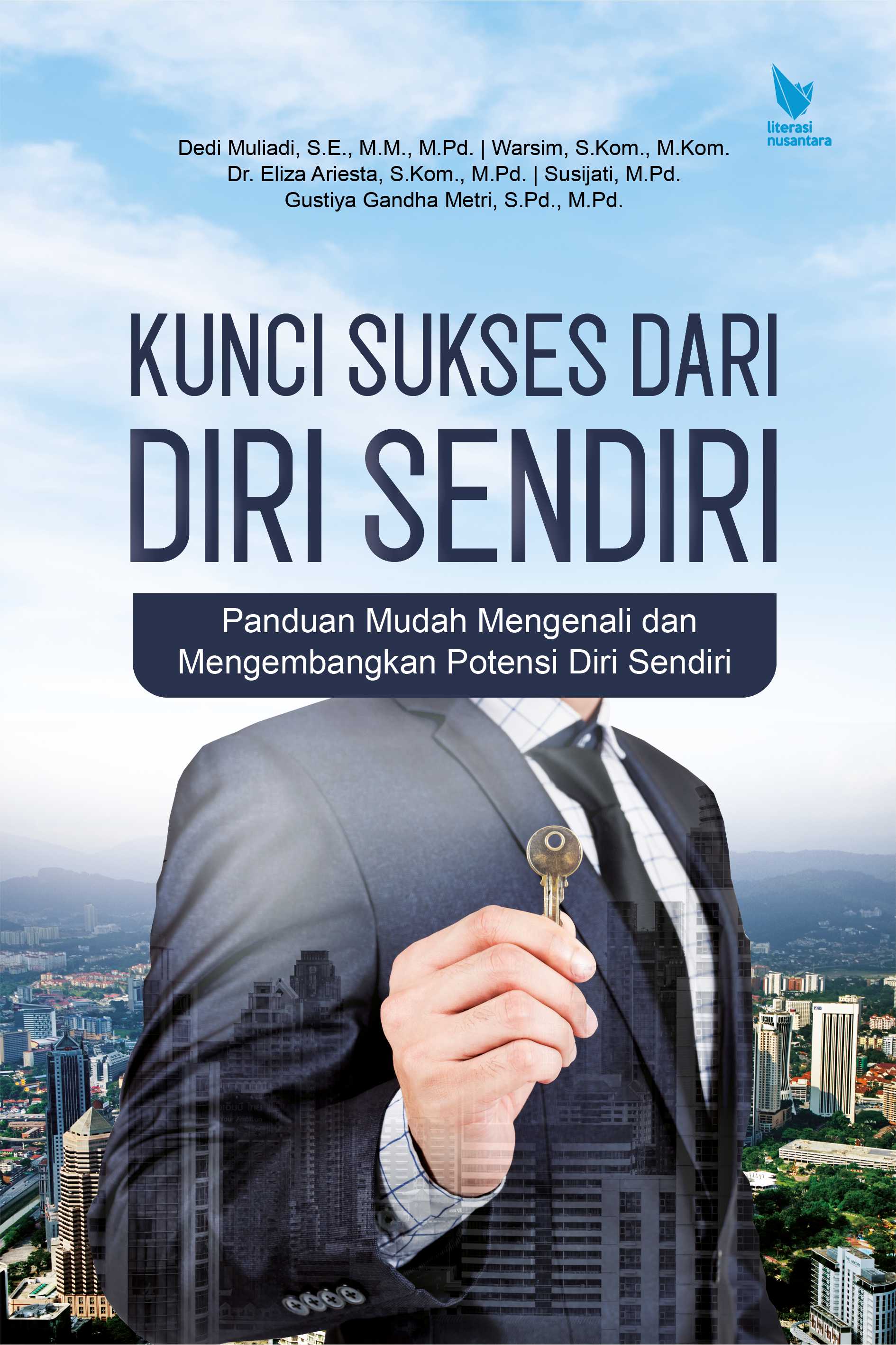 KUNCI SUKSES DARI DIRI SENDIRI Panduan Mudah Mengenali dan Mengembangkan Potensi Diri Sendiri