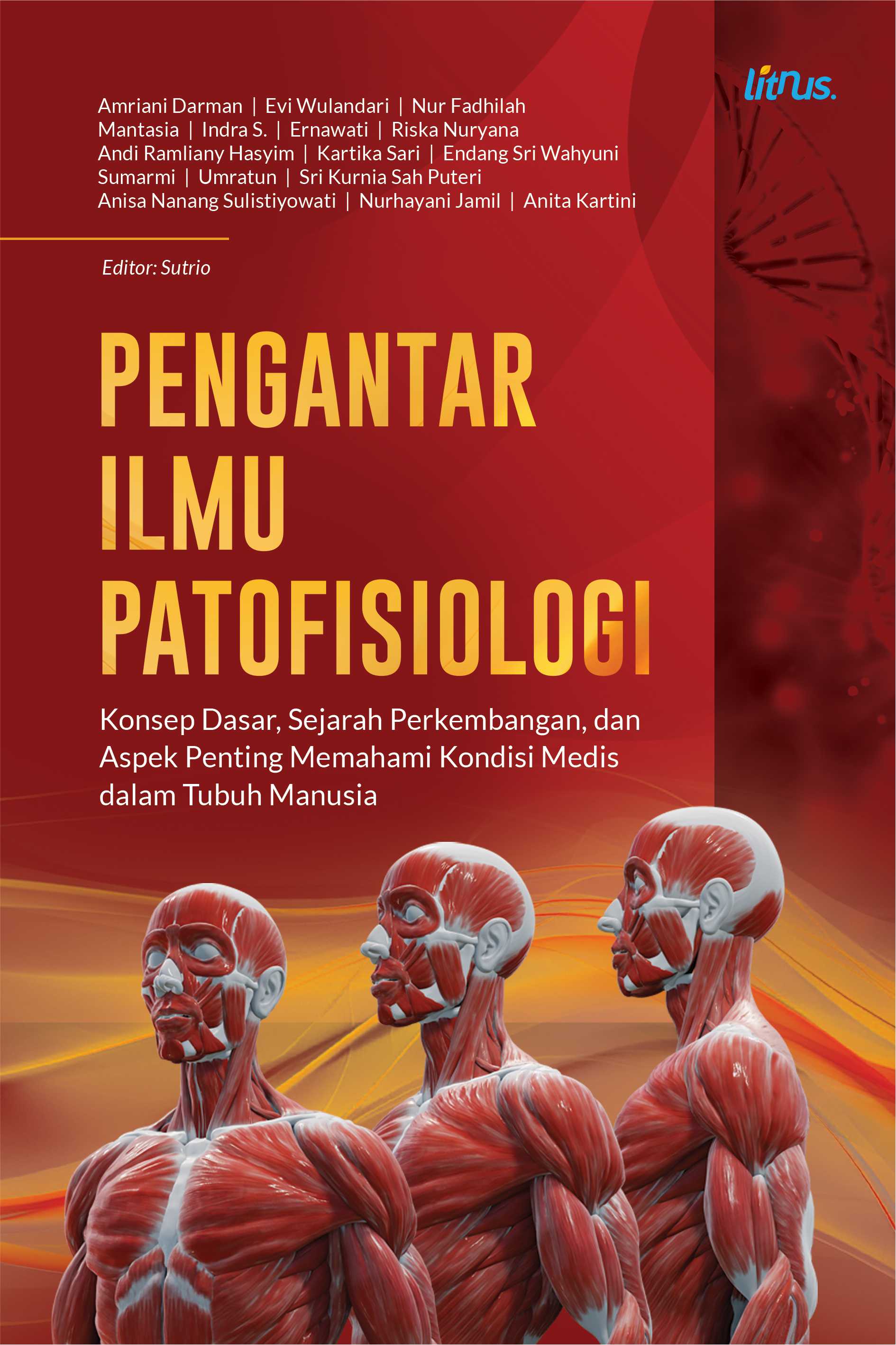 PENGANTAR ILMU PATOFISIOLOGI (Konsep Dasar, Sejarah Perkembangan, dan Aspek Penting Memahami Kondisi Medis dalam Tubuh Manusia)