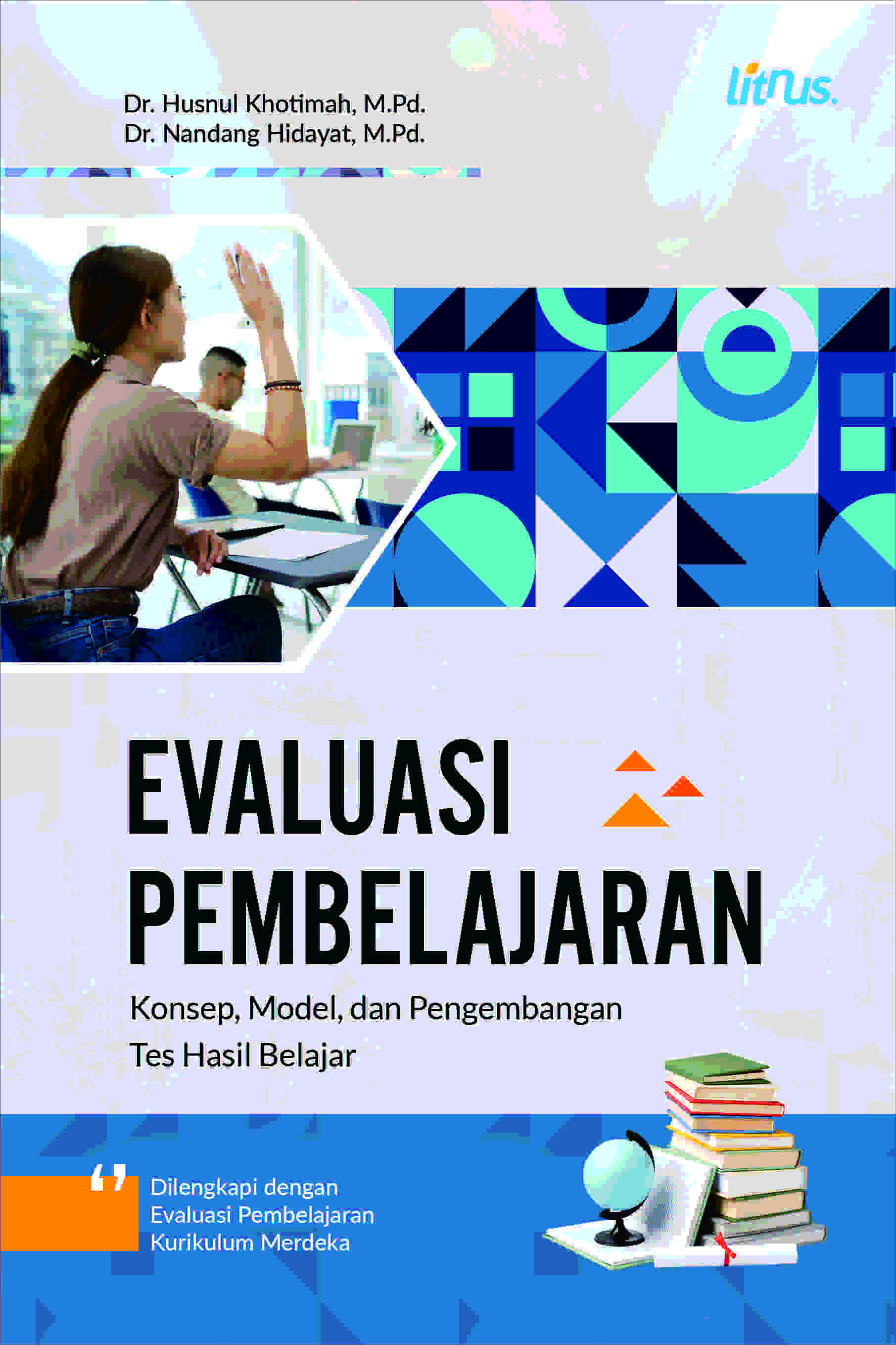 Evaluasi Pembelajaran: Konsep, Model, dan Pengembangan Tes Hasil Belajar (Dilengkapi dengan Evaluasi Pembelajaran Kurikulum Merdeka)