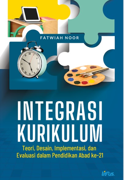 INTEGRASI KURIKULUM Teori, Desain, Implementasi, dan Evaluasi dalam Pendidikan Abad ke-21