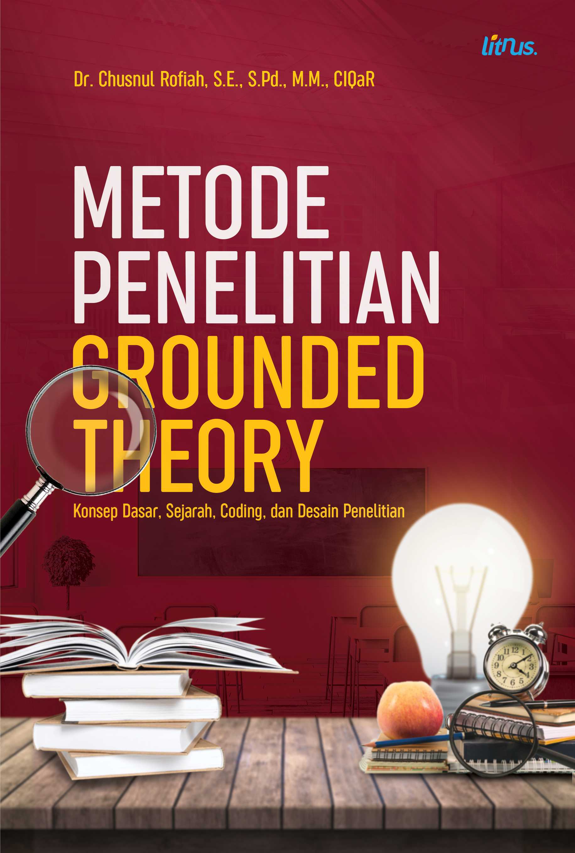 METODE PENELITIAN GROUNDED THEORY Konsep Dasar, Sejarah, Coding, dan Desain Penelitian