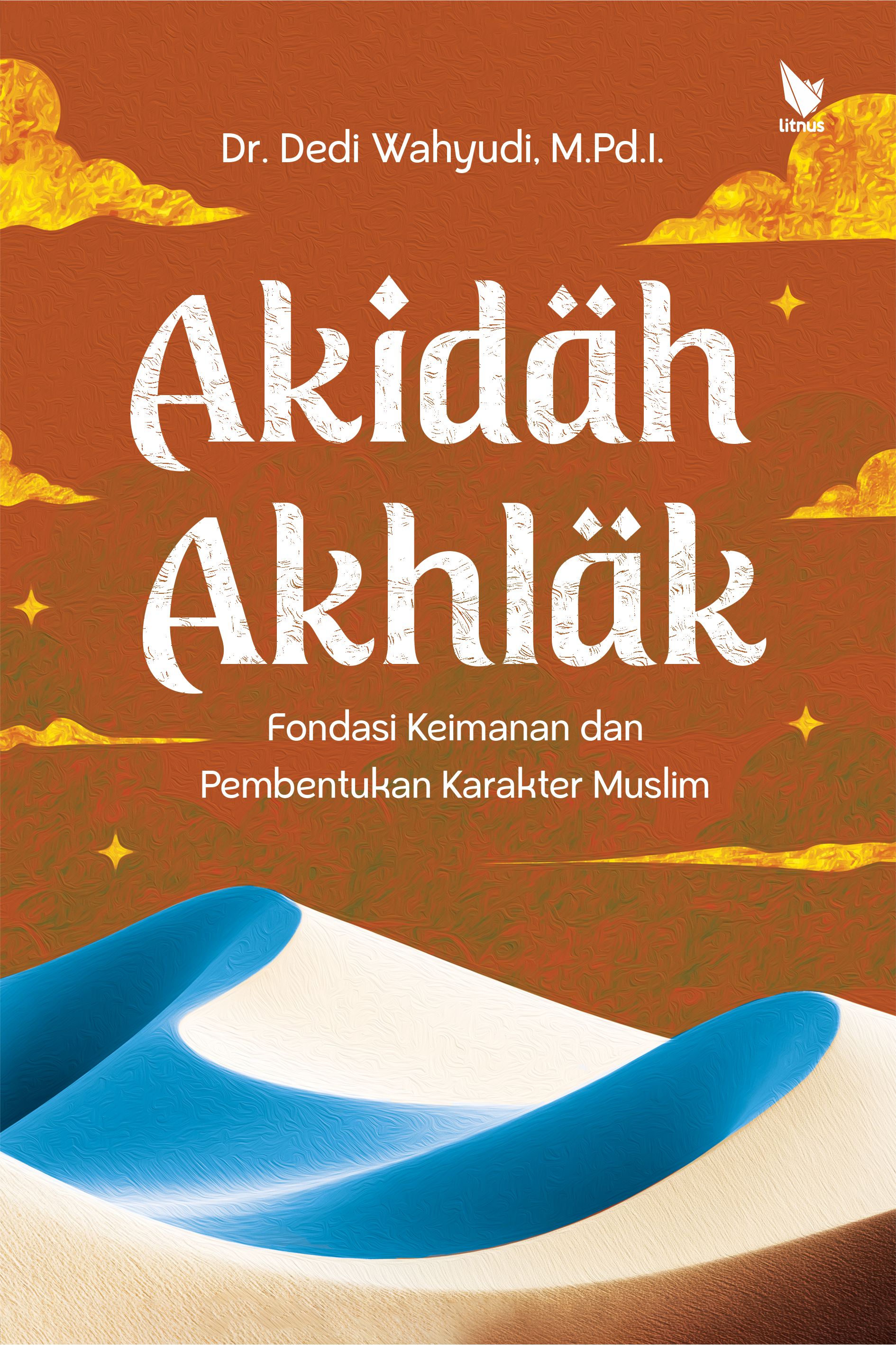 AKIDAH AKHLAK  Fondasi Keimanan dan Pembentukan Karakter Muslim