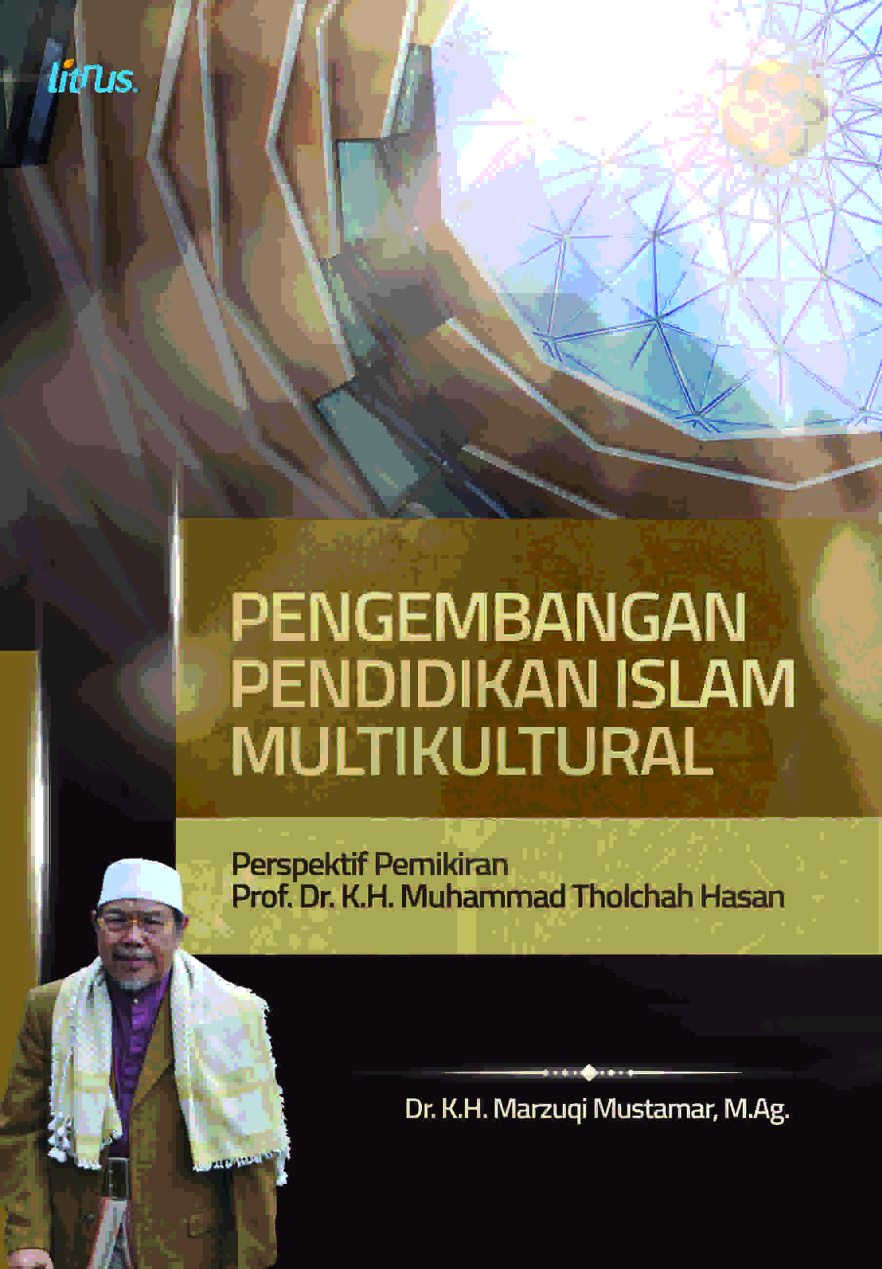 PENGEMBANGAN PENDIDIKAN ISLAM MULTIKULTURAL: Perspektif Pemikiran Prof. Dr. K.H. Muhammad Tholchah Hasan