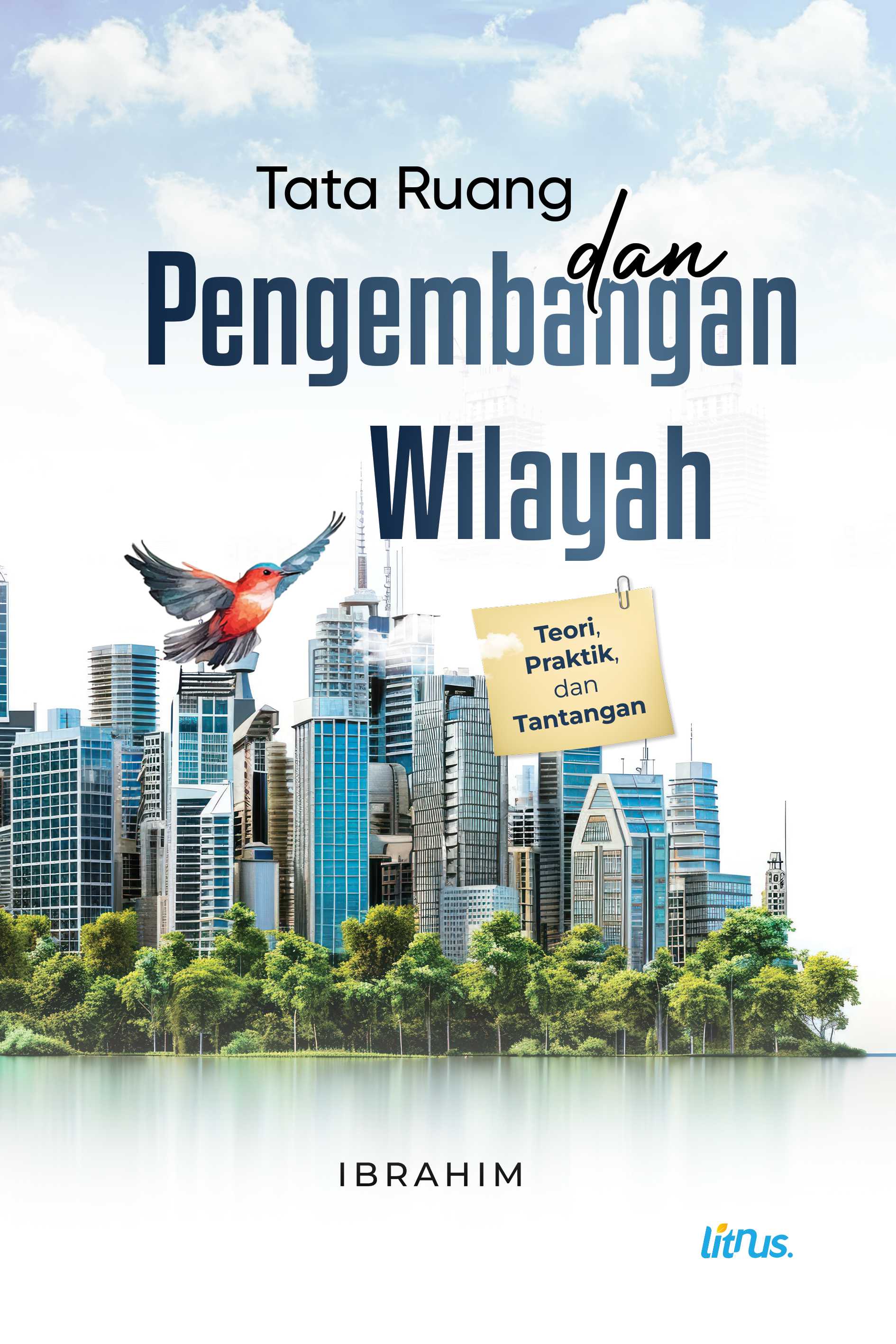 TATA RUANG DAN PENGEMBANGAN WILAYAH (Teori, Praktik, dan Tantangan)