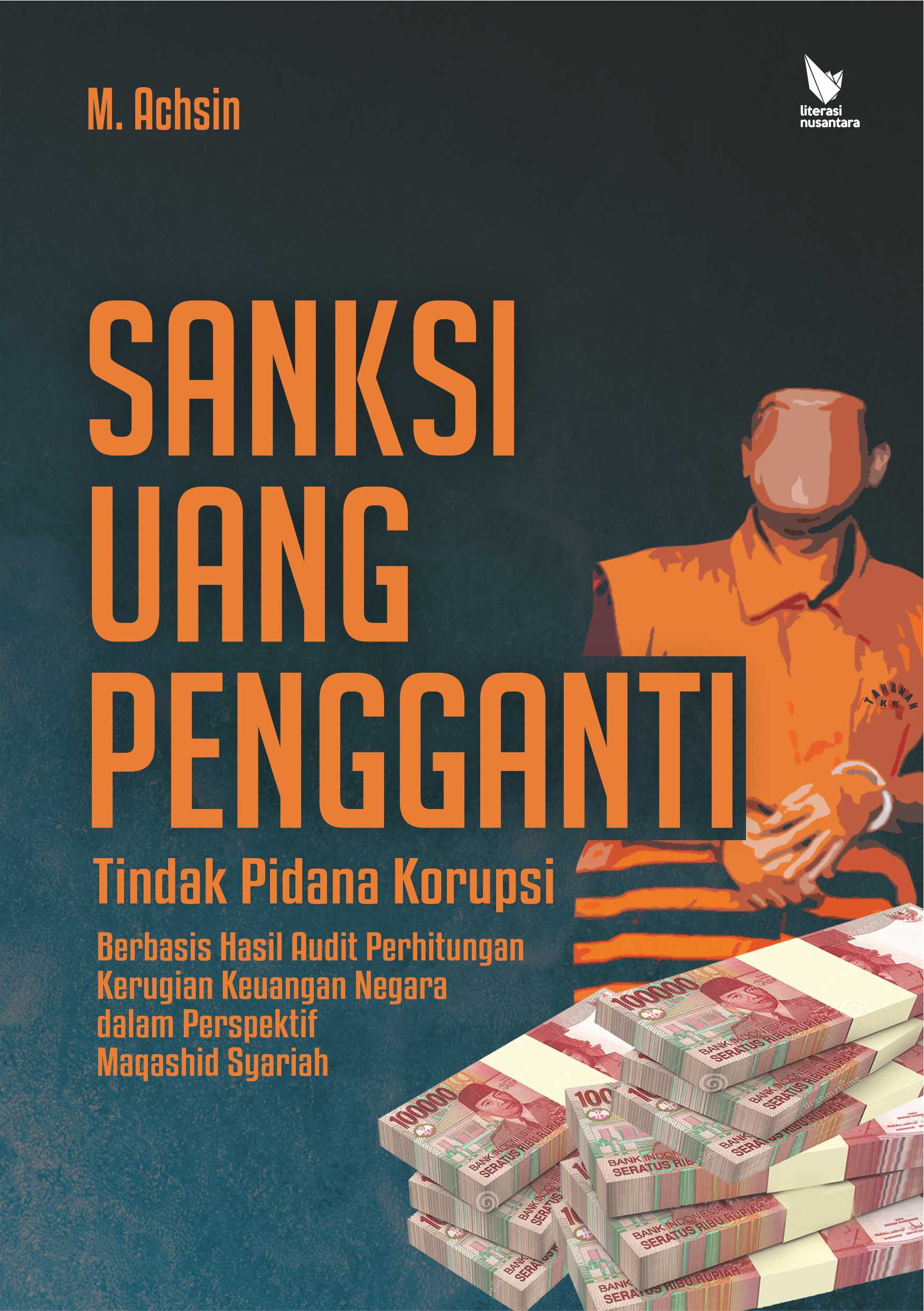 Sanksi Uang Pengganti Tindak Pidana Korupsi : Berbasis Hasil Audit Perhitungan Kerugian Keuangan Negara dalam Perspektif Maqoshid Syariah