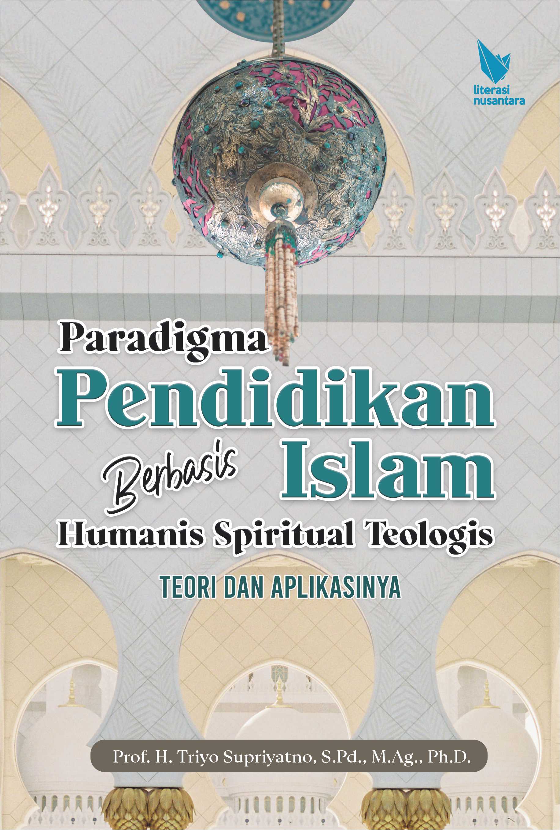 Paradigma Pendidikan Islam Berbasis Humanis Spiritual Teologis Teori dan Aplikasinya