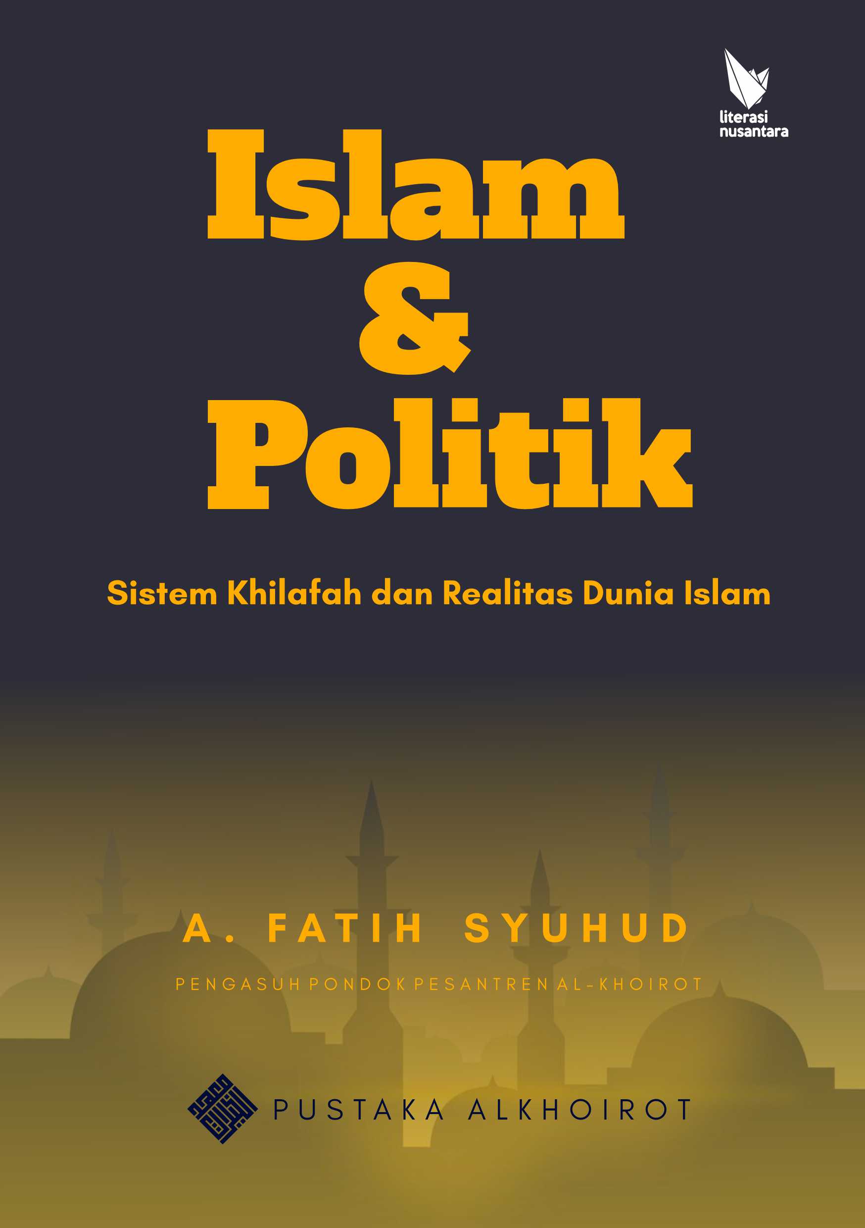 Islam dan Politik Sistem Khilafah dan Realitas Dunia Islam