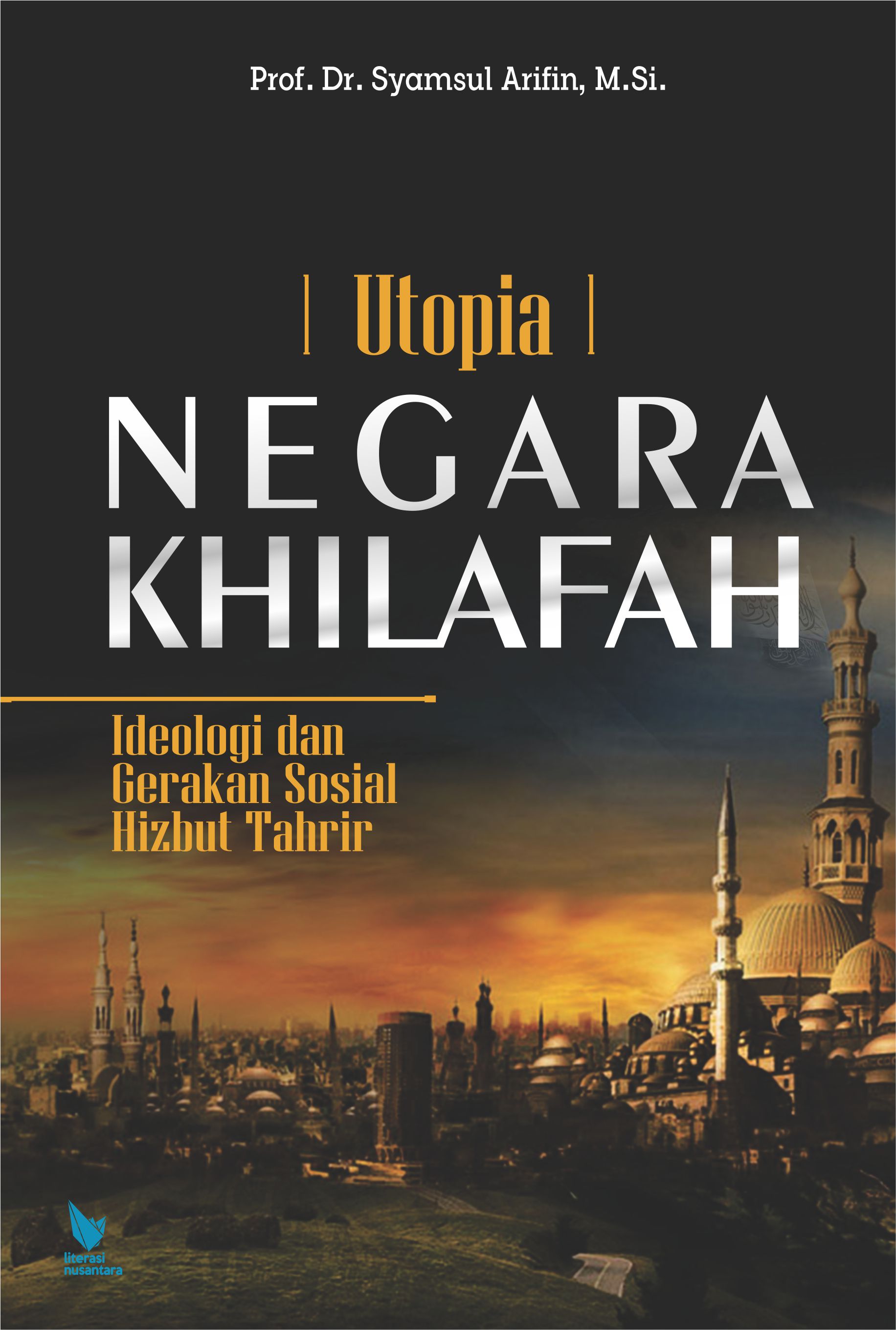 Utopia Negara Khilafah Ideologi dan Gerakan Sosial Hizbut Tahrir