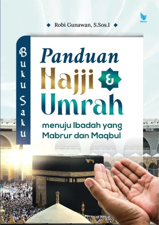 PANDUAN HAJJI DAN UMRAH MENUJU IBADAH YANG MABRUR DAN MAQBUL