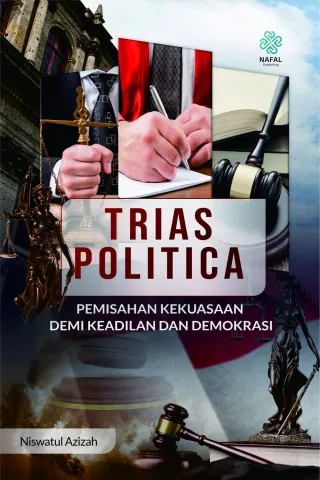 TRIAS POLITICA Pemisah Kekuasaan Demi Keadilan dan Demokrasi