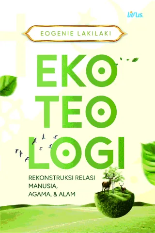EKOTEOLOGI Rekonstruksi Relasi Manusia, Agama, & Alam