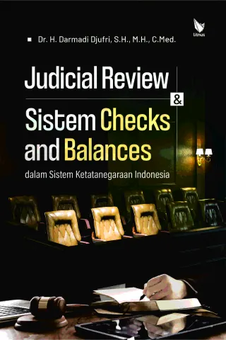 JUDICIAL REVIEW DAN SISTEM CHECKS AND BALANCES  DALAM SISTEM KETATANEGARAAN INDONESIA