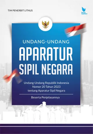 UNDANG-UNDANG APARATUR SIPIL NEGARA Undang-Undang Republik Indonesia Nomor 20 Tahun 2023 Tentang Aparatur Sipil Negara Beserta Penjelasannya