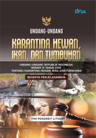 UNDANG-UNDANG KARANTINA HEWAN,  IKAN, DAN TUMBUHAN Undang-Undang Republik Indonesia Nomor 21 Tahun 2019 tentang  Karantina Hewan, Ikan, dan Tumbuhan beserta Penjelasannya