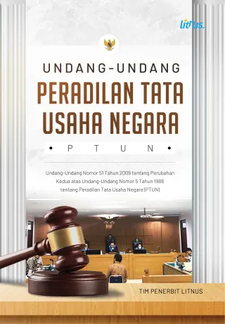 UNDANG-UNDANG PERADILAN TATA USAHA NEGARA (PTUN) UNDANG-UNDANG NOMOR 51 TAHUN 2009 TENTANG PERUBAHAN KEDUA ATAS UNDANG-UNDANG NOMOR 5 TAHUN 1986 TENTANG PERADILAN TATA USAHA NEGARA (PTUN)