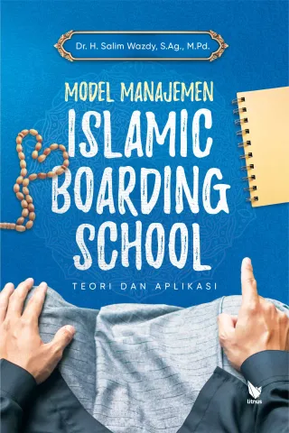 MODEL MANAJEMEN ISLAMIC BOARDING SCHOOL (Teori dan Aplikasi)