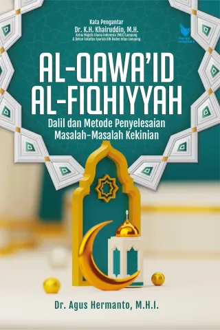 Al-Qawa’Id Al-Fiqhiyyah Dalil dan Metode Penyelesaian Masalah-Masalah Kekinian