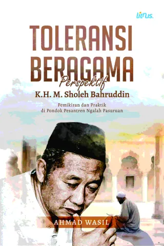TOLERANSI BERAGAMA PERSPEKTIF K.H. M. SHOLEH BAHRUDDIN (Pemikiran dan Praktik di Pondok Pesantren Ngalah Pasuruan)