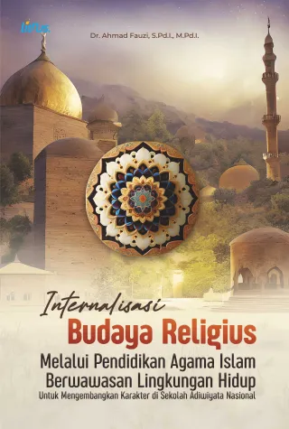 INTERNALISASI BUDAYA RELIGIUS MELALUI PENDIDIKAN AGAMA ISLAM BERWAWASAN LINGKUNGAN HIDUP Untuk Mengembangkan Karakter di Sekolah Adiwiyata Nasional