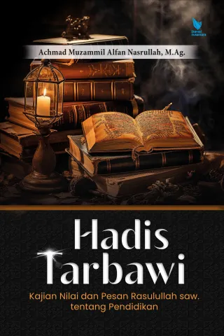 HADIS TARBAWI Kajian Nilai dan Pesan Rasulullah saw. tentang Pendidikan