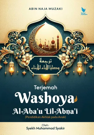 TERJEMAH WASHOYA AL-ABA’U LIL-ABNA’I (Pendidikan Akhlak pada Anak) Oleh: Syekh Muhammad Syakir