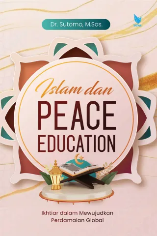ISLAM DAN PEACE EDUCATION (Ikhtiar dalam Mewujudkan Perdamaian Global)