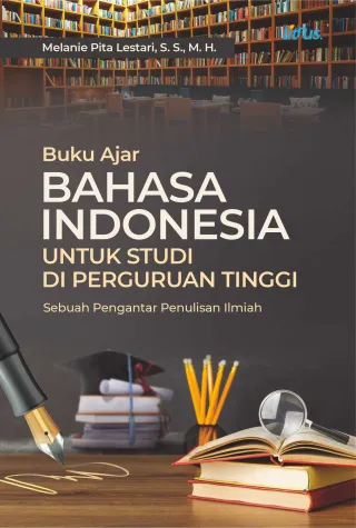 Buku Ajar Bahasa Indonesia untuk Studi di Perguruan Tinggi (Sebuah Pengantar Penulisan Ilmiah)
