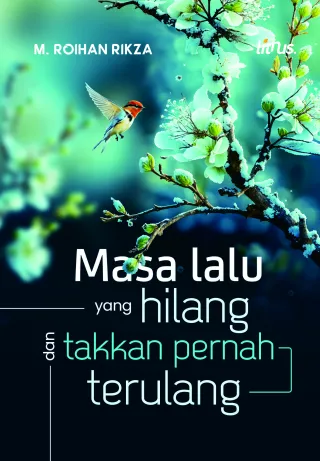 MASA LALU YANG HILANG DAN TAK AKAN TERULANG