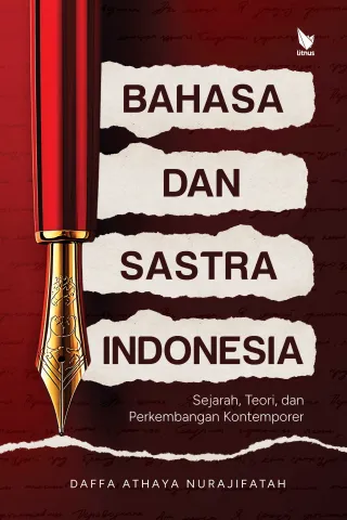 BAHASA DAN SASTRA INDONESIA (Sejarah, Teori, dan Perkembangan Kontemporer)