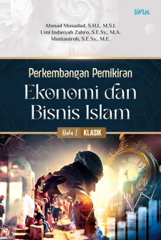 Perkembangan Pemikiran Ekonomi dan Bisnis Islam: Buku 1 Klasik