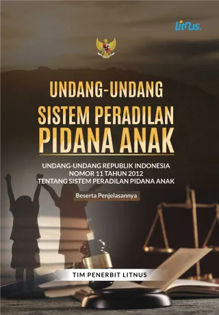 UNDANG-UNDANG SISTEM PERADILAN PIDANA ANAK | Undang-Undang Republik Indonesia Nomor 11 Tahun 2012 tentang Sistem Peradilan Pidana Anak Beserta Penjelasannya (Soft Cover)