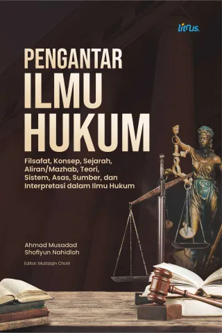 Pengantar Ilmu Hukum – Filsafat, Konsep, Sejarah, Aliran/Mazhab, Teori, Sistem, Asas, dan Sumber dalam Ilmu Hukum